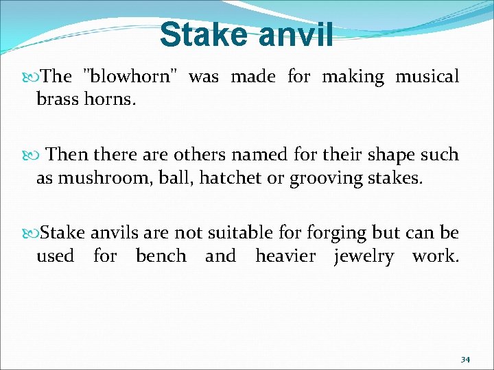 Stake anvil The "blowhorn" was made for making musical brass horns. Then there are