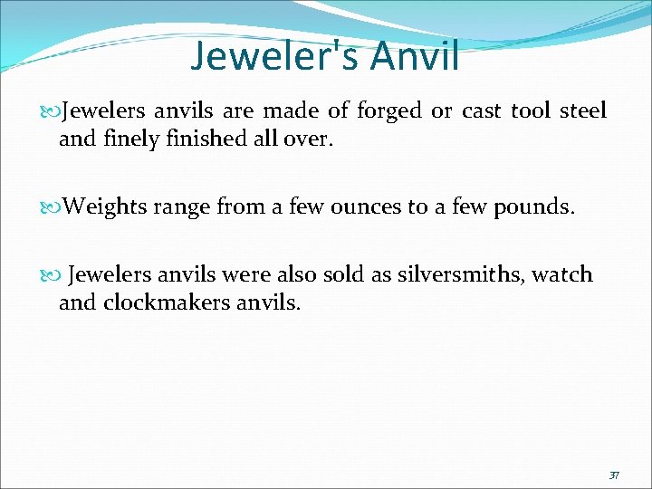 Jeweler's Anvil Jewelers anvils are made of forged or cast tool steel and finely