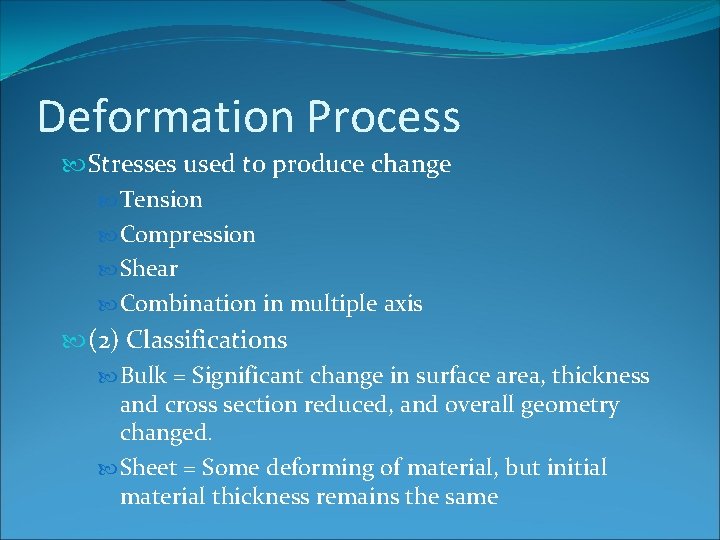 Deformation Process Stresses used to produce change Tension Compression Shear Combination in multiple axis