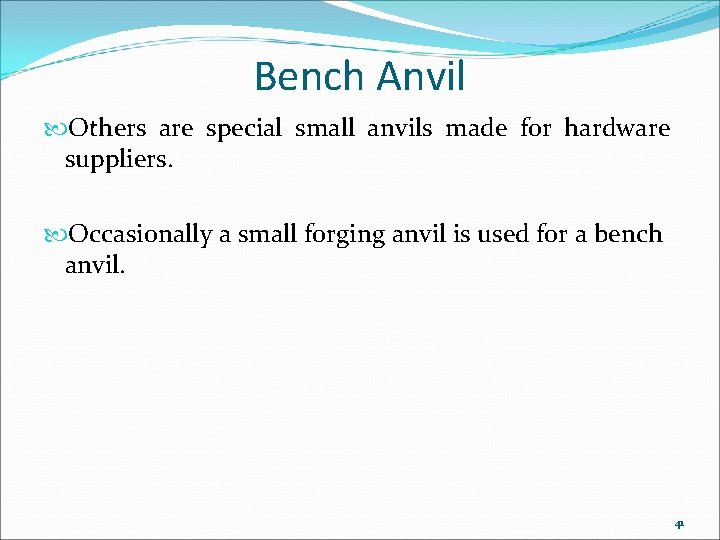 Bench Anvil Others are special small anvils made for hardware suppliers. Occasionally a small