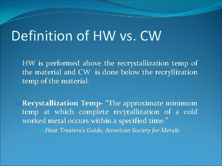 Definition of HW vs. CW HW is performed above the recrystallization temp of the