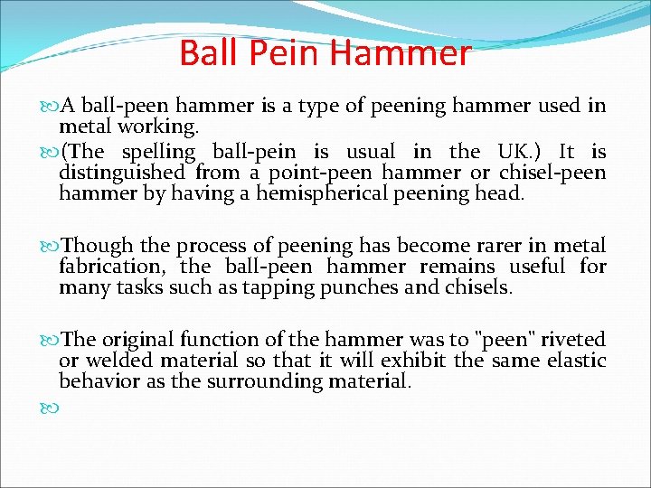 Ball Pein Hammer A ball-peen hammer is a type of peening hammer used in