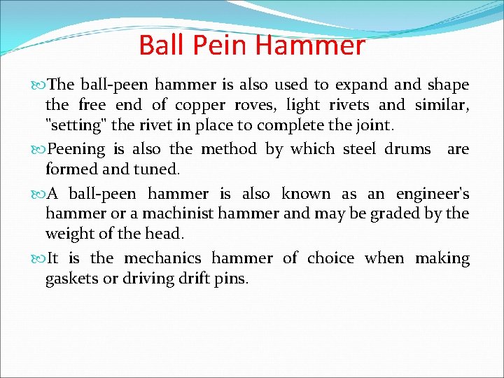 Ball Pein Hammer The ball-peen hammer is also used to expand shape the free