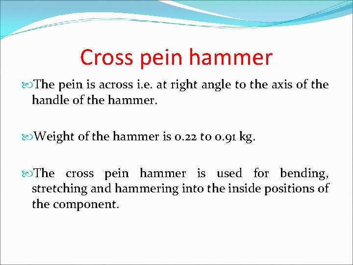 Cross pein hammer The pein is across i. e. at right angle to the