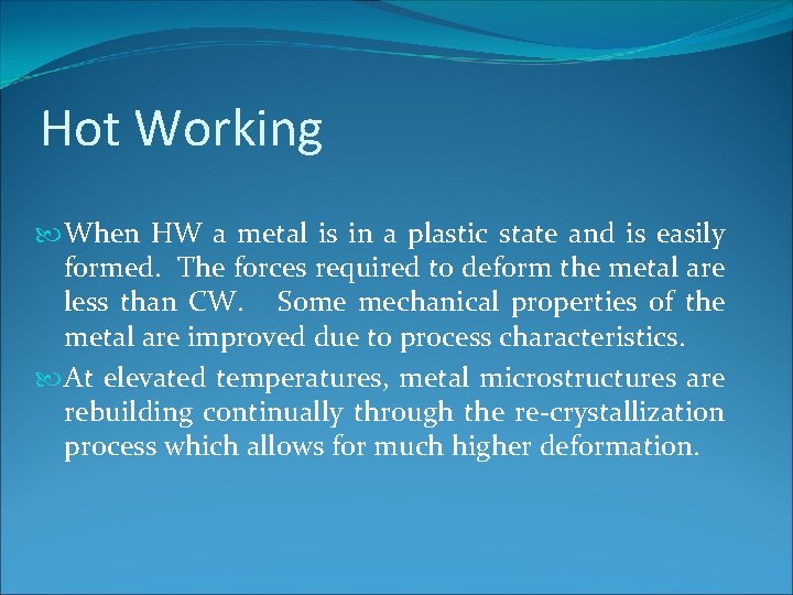 Hot Working When HW a metal is in a plastic state and is easily