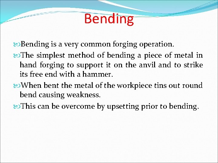 Bending is a very common forging operation. The simplest method of bending a piece