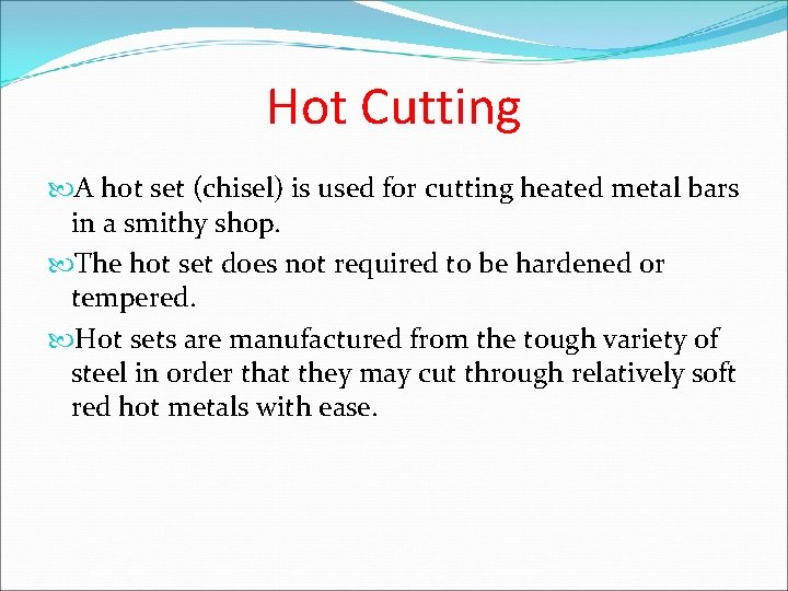 Hot Cutting A hot set (chisel) is used for cutting heated metal bars in