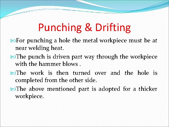 Punching & Drifting For punching a hole the metal workpiece must be at near