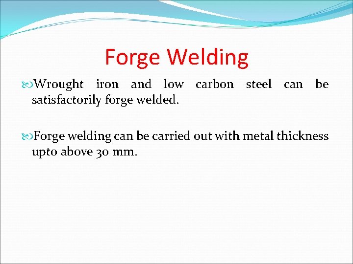 Forge Welding Wrought iron and low carbon steel can be satisfactorily forge welded. Forge
