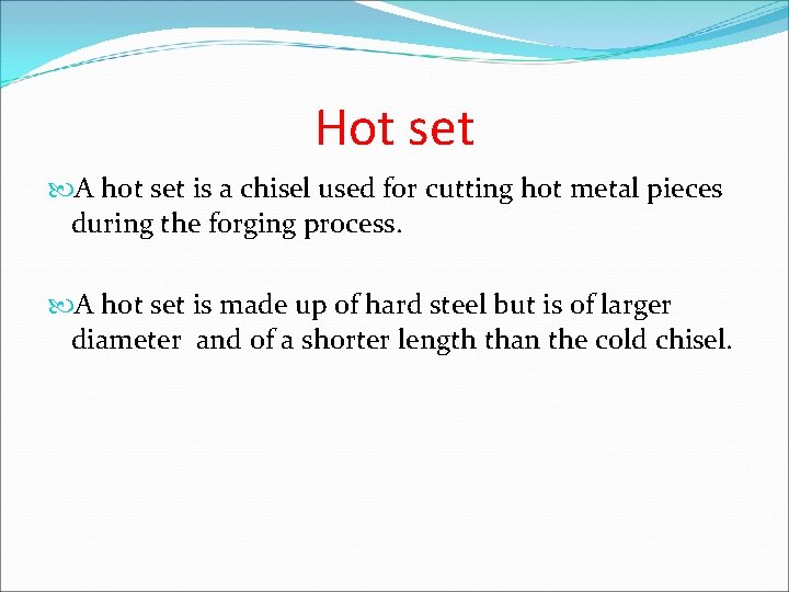 Hot set A hot set is a chisel used for cutting hot metal pieces