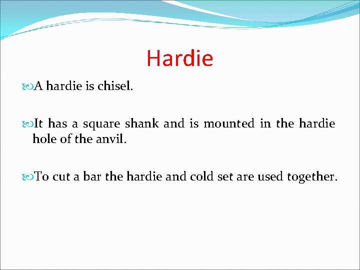 Hardie A hardie is chisel. It has a square shank and is mounted in