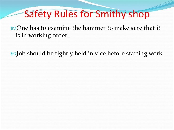 Safety Rules for Smithy shop One has to examine the hammer to make sure