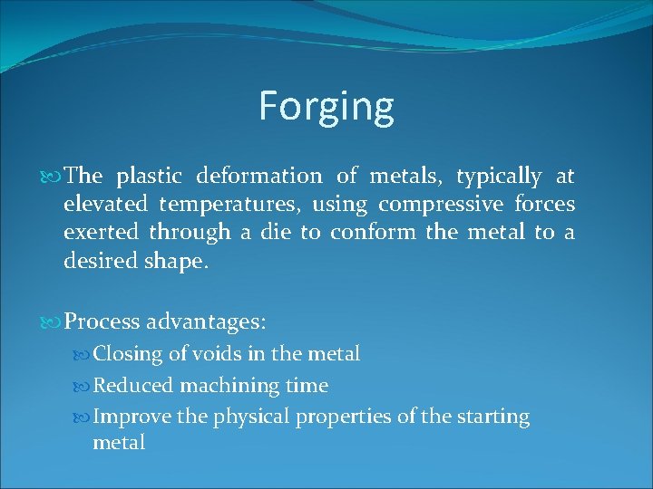 Forging The plastic deformation of metals, typically at elevated temperatures, using compressive forces exerted