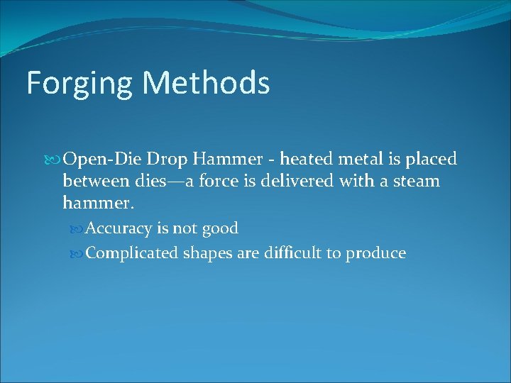 Forging Methods Open-Die Drop Hammer - heated metal is placed between dies—a force is