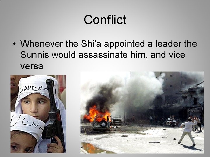 Conflict • Whenever the Shi'a appointed a leader the Sunnis would assassinate him, and