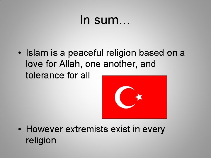 In sum… • Islam is a peaceful religion based on a love for Allah,