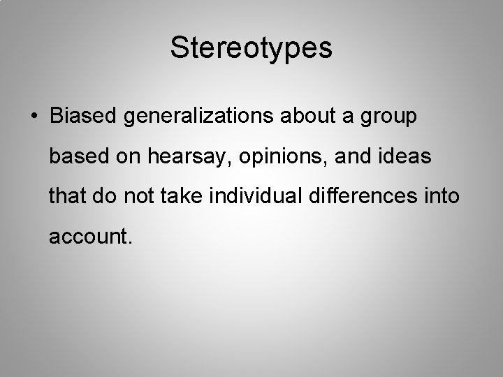 Stereotypes • Biased generalizations about a group based on hearsay, opinions, and ideas that
