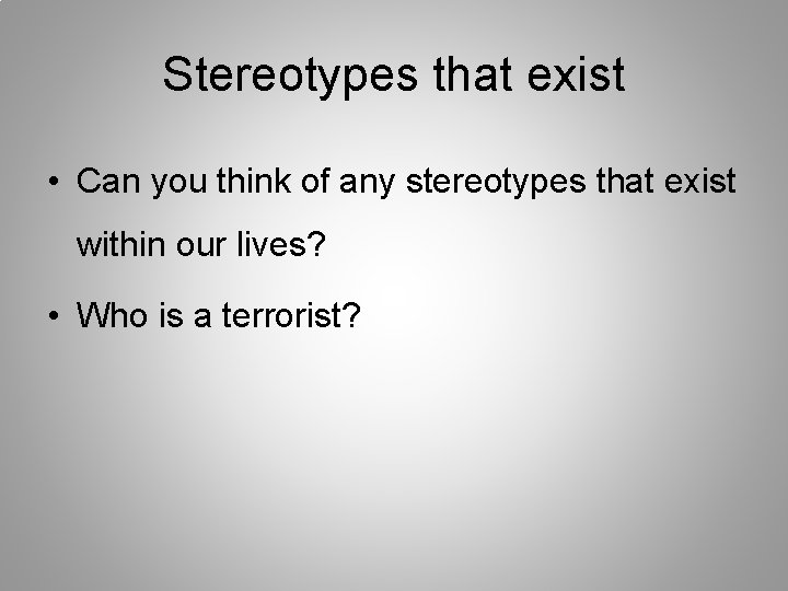 Stereotypes that exist • Can you think of any stereotypes that exist within our