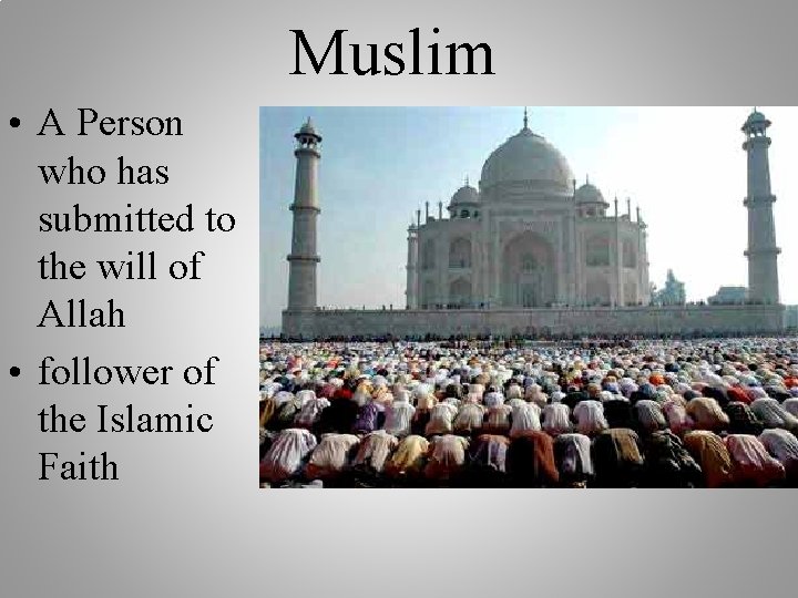 Muslim • A Person who has submitted to the will of Allah • follower