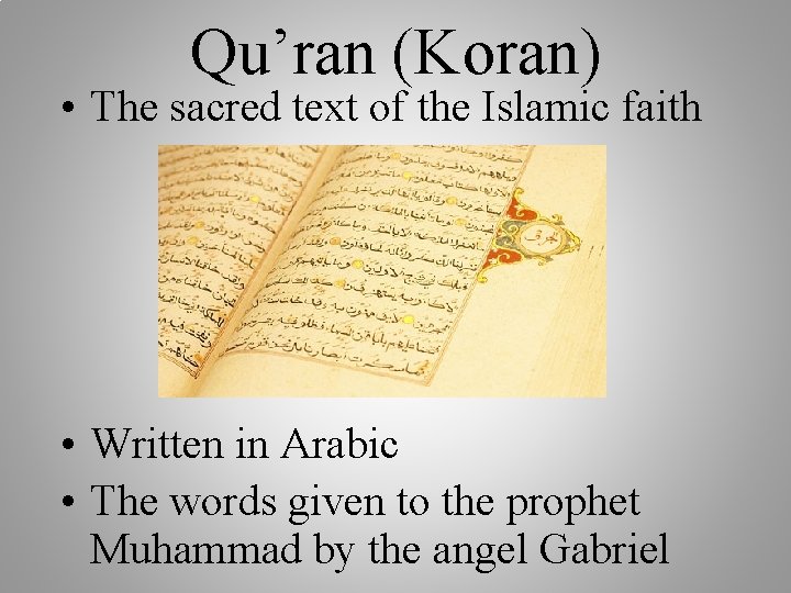 Qu’ran (Koran) • The sacred text of the Islamic faith • Written in Arabic