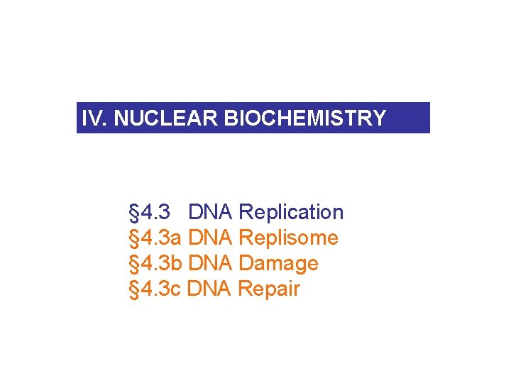 IV. NUCLEAR BIOCHEMISTRY § 4. 3 DNA Replication § 4. 3 a DNA Replisome