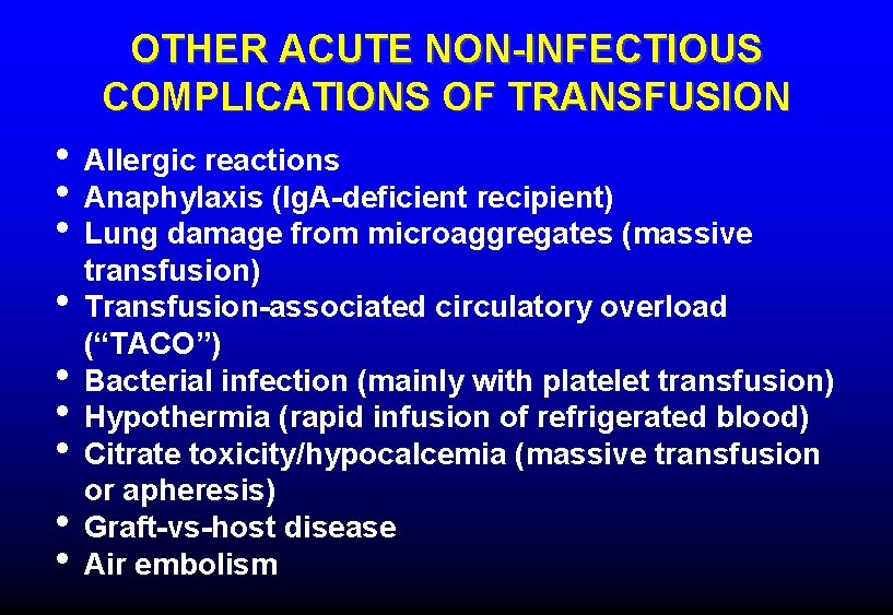 OTHER ACUTE NON-INFECTIOUS COMPLICATIONS OF TRANSFUSION • Allergic reactions • Anaphylaxis (Ig. A-deficient recipient)