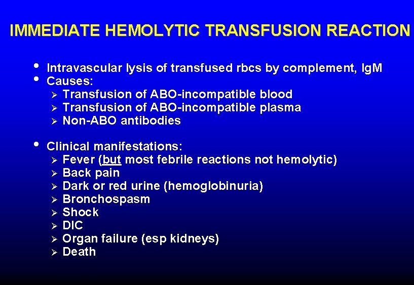 IMMEDIATE HEMOLYTIC TRANSFUSION REACTION • • Intravascular lysis of transfused rbcs by complement, Ig.