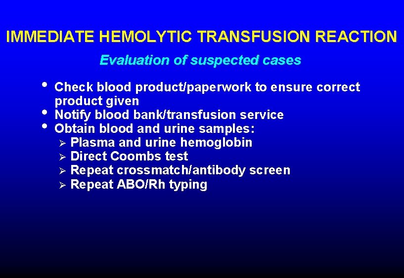 IMMEDIATE HEMOLYTIC TRANSFUSION REACTION Evaluation of suspected cases • • • Check blood product/paperwork