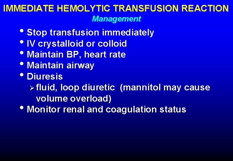 IMMEDIATE HEMOLYTIC TRANSFUSION REACTION Management • Stop transfusion immediately • IV crystalloid or colloid