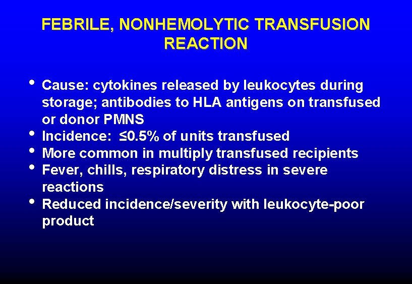 FEBRILE, NONHEMOLYTIC TRANSFUSION REACTION • Cause: cytokines released by leukocytes during • • storage;