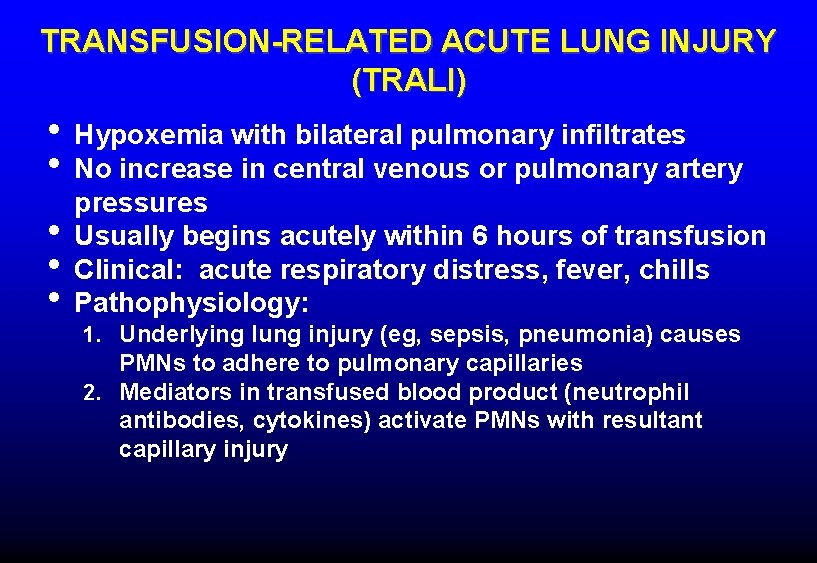 TRANSFUSION-RELATED ACUTE LUNG INJURY (TRALI) • Hypoxemia with bilateral pulmonary infiltrates • No increase