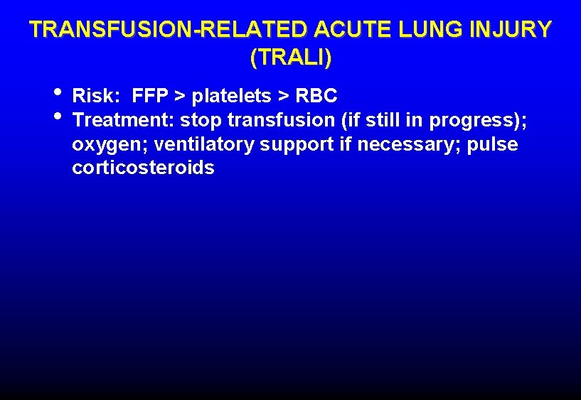 TRANSFUSION-RELATED ACUTE LUNG INJURY (TRALI) • Risk: FFP > platelets > RBC • Treatment: