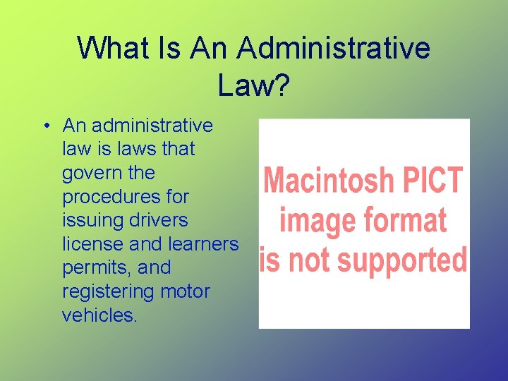 What Is An Administrative Law? • An administrative law is laws that govern the