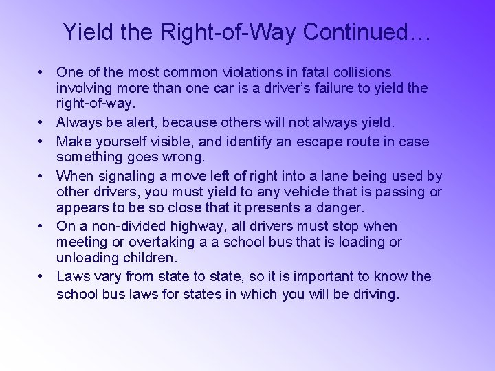 Yield the Right-of-Way Continued… • One of the most common violations in fatal collisions