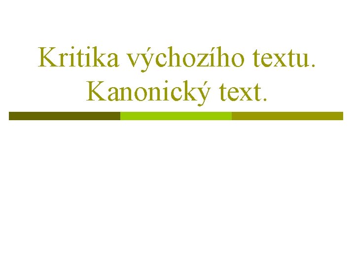 Kritika výchozího textu. Kanonický text. 