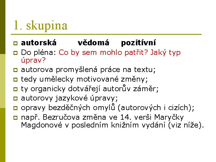 1. skupina p p p p autorská vědomá pozitívní Do pléna: Co by sem