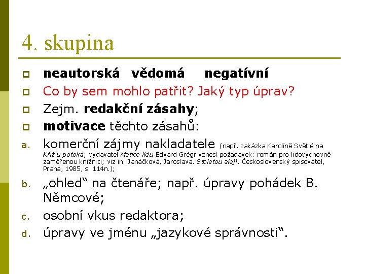 4. skupina p p a. neautorská vědomá negatívní Co by sem mohlo patřit? Jaký