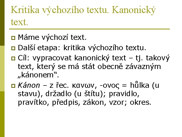 Kritika výchozího textu. Kanonický text. Máme výchozí text. p Další etapa: kritika výchozího textu.