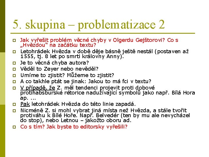 5. skupina – problematizace 2 p p p p p Jak vyřešit problém věcné