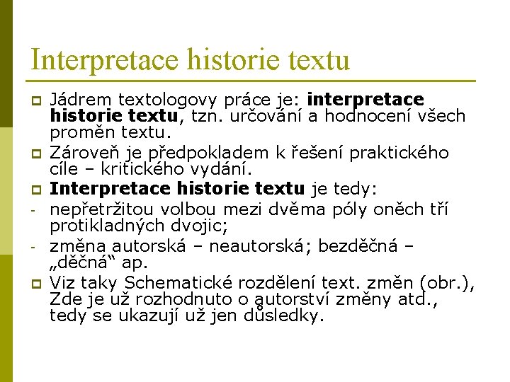 Interpretace historie textu p p Jádrem textologovy práce je: interpretace historie textu, tzn. určování