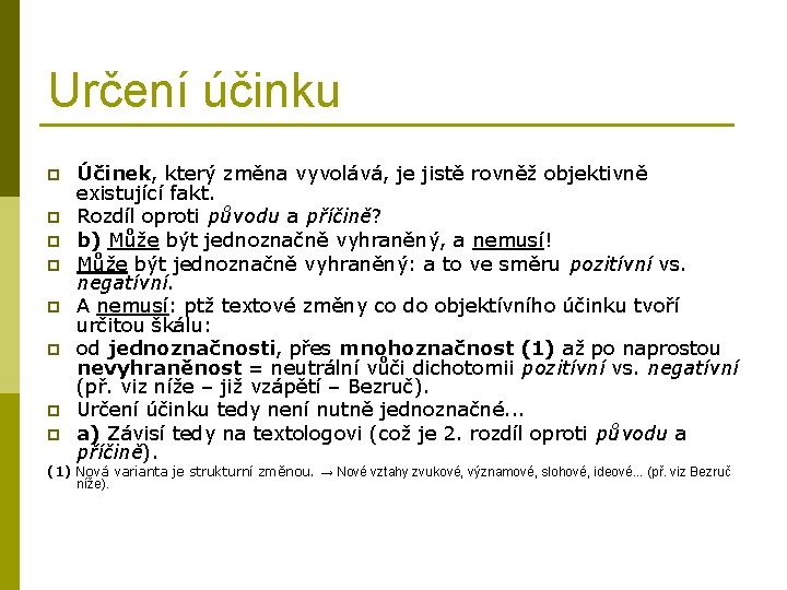 Určení účinku p p p p Účinek, který změna vyvolává, je jistě rovněž objektivně