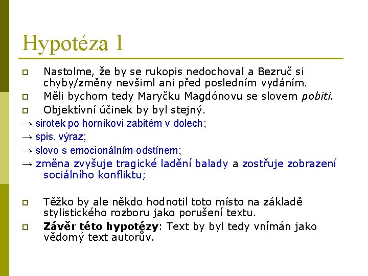 Hypotéza 1 Nastolme, že by se rukopis nedochoval a Bezruč si chyby/změny nevšiml ani