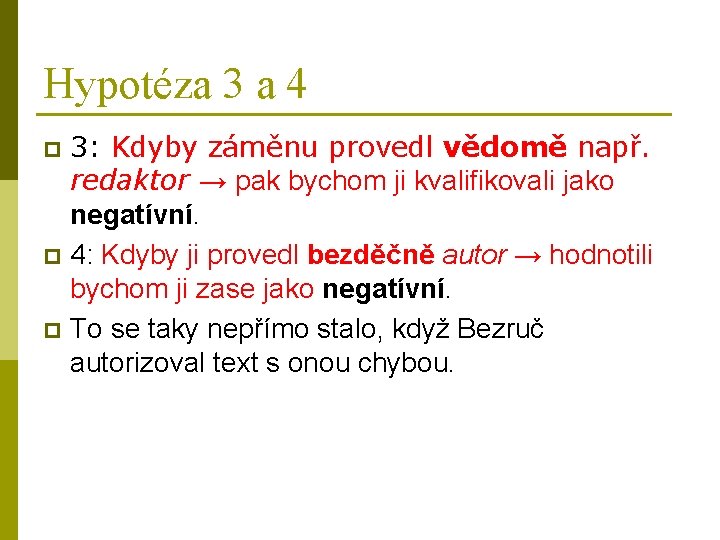 Hypotéza 3 a 4 3: Kdyby záměnu provedl vědomě např. redaktor → pak bychom