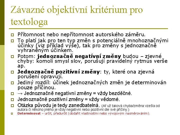 Závazné objektívní kritérium pro textologa p Přítomnost nebo nepřítomnost autorského záměru. To platí jak