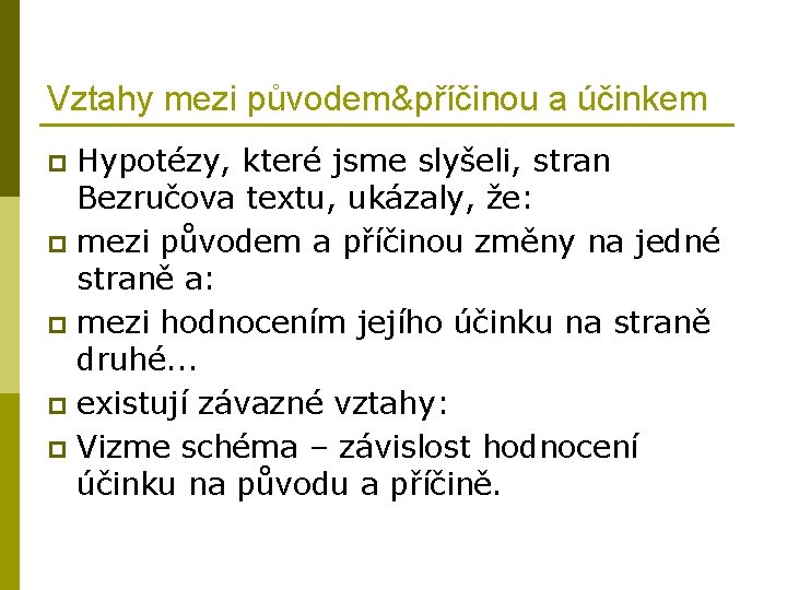 Vztahy mezi původem&příčinou a účinkem Hypotézy, které jsme slyšeli, stran Bezručova textu, ukázaly, že: