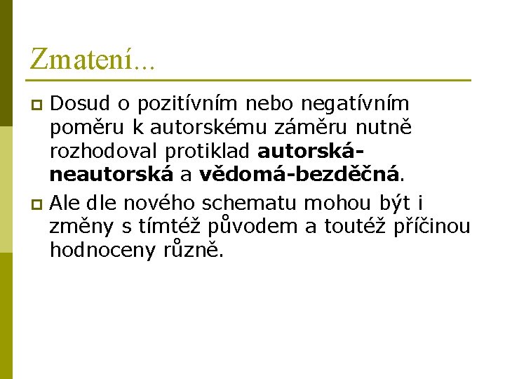 Zmatení. . . Dosud o pozitívním nebo negatívním poměru k autorskému záměru nutně rozhodoval