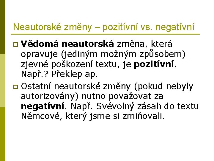 Neautorské změny – pozitívní vs. negatívní Vědomá neautorská změna, která opravuje (jediným možným způsobem)