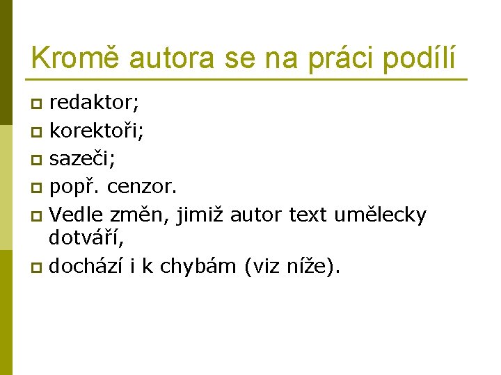 Kromě autora se na práci podílí redaktor; p korektoři; p sazeči; p popř. cenzor.