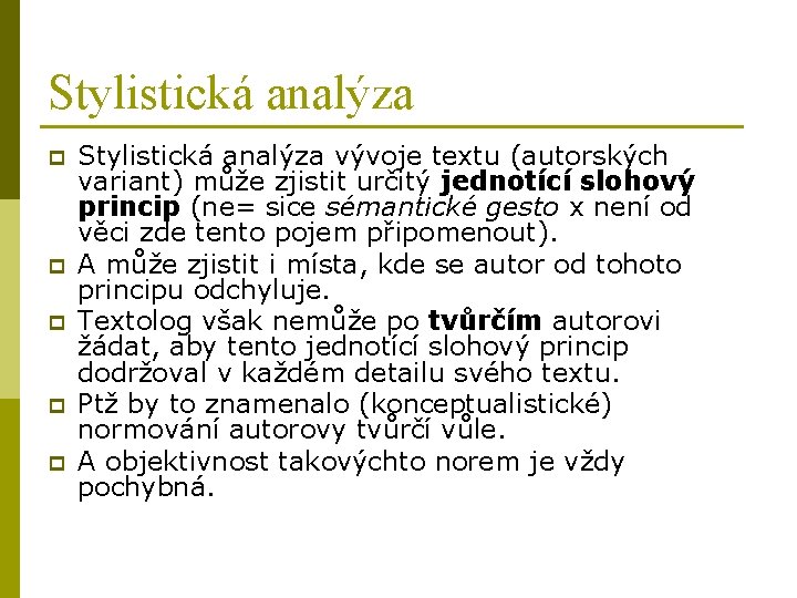 Stylistická analýza p p p Stylistická analýza vývoje textu (autorských variant) může zjistit určitý