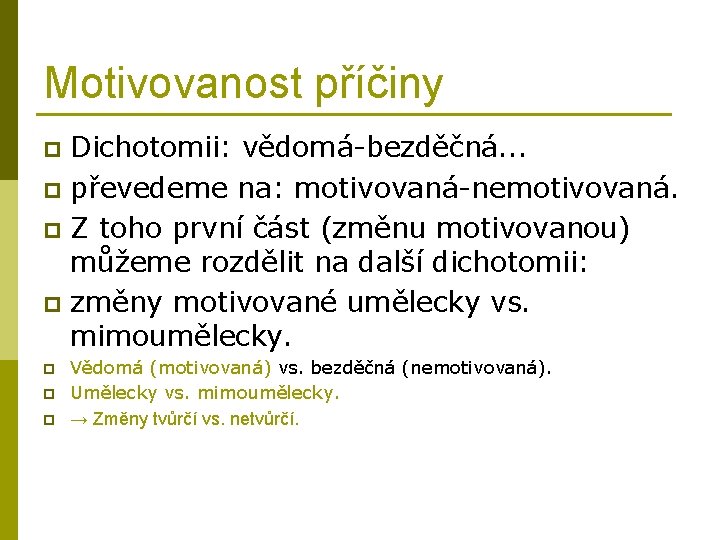 Motivovanost příčiny Dichotomii: vědomá-bezděčná. . . p převedeme na: motivovaná-nemotivovaná. p Z toho první